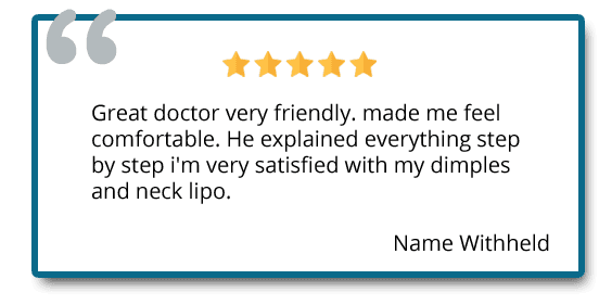 Great doctor very friendly. He explained everything step by step I’m very satisfied with my dimples and neck lipo. Reviewer: name withheld