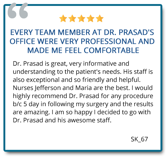 Every team member at Dr. Prasad’s office were very professional and made me feel comfortable. Reviewer: SK_67