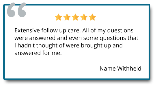 Extensive follow up care. All of my questions were answered. Reviewer: name withheld