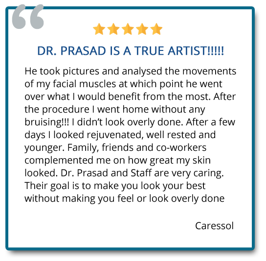 Dr. Prasad is a true artist! Their goal is to make you look your best without making you feel or look overly done. Reviewer: Caressol