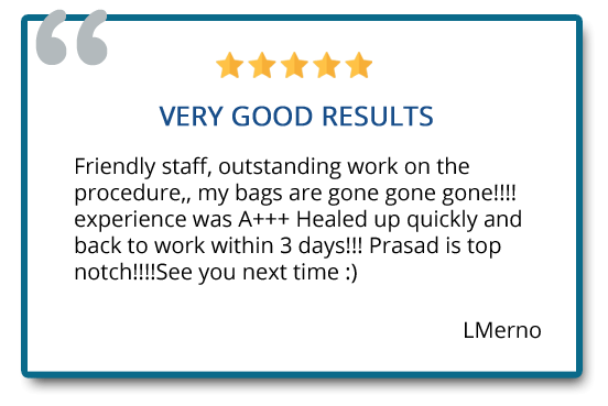 under eye bag surgery patient reviews "outstanding work on the procedure, my bags are gone, healed up quickly"