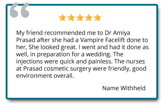 My friend recommended me to Dr Amiya Prasad after she had Vampire Facelift done to her, she looked great. I went and had it done as well, in preparation for a wedding. Reviewer: Name withheld